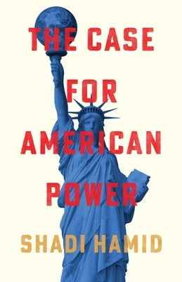 The Case for American Power by Hamid, Shadi