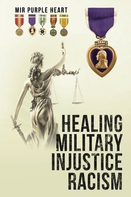 Healing Military Injustice Racism by Mir Purple Heart