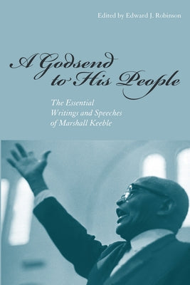 A Godsend to His People: The Essential Writings and Speeches of Marshall Keeble by Robinson, Edward J.