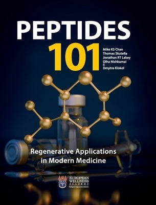 PEPTIDES 101 - Regenerative Applications in Modern Medicine by Chan, Mike K. S.