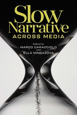 Slow Narrative across Media by Caracciolo, Marco