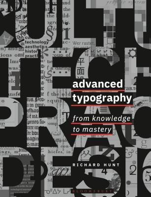 Advanced Typography: From Knowledge to Mastery by Hunt, Richard