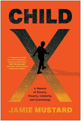 Child X: A Memoir of Slavery, Poverty, Celebrity, and Scientology by Mustard, Jamie