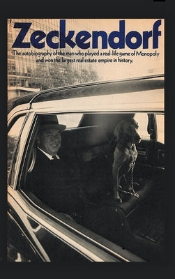 Zeckendorf: The autobiograpy of the man who played a real-life game of Monopoly and won the largest real estate empire in history. by Zeckendorf, William