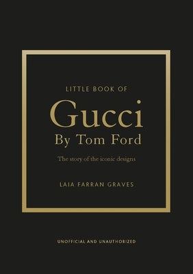 Little Book of Gucci by Tom Ford: The Story of the Iconic Fashion Designer by Graves, Laia Farran