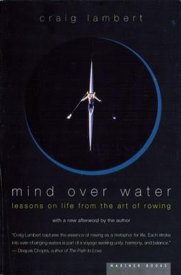 Mind Over Water: Lessons on Life from the Art of Rowing by Lambert, Craig