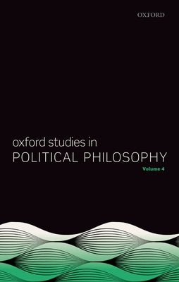 Oxford Studies in Political Philosophy Volume 4 by Sobel, David