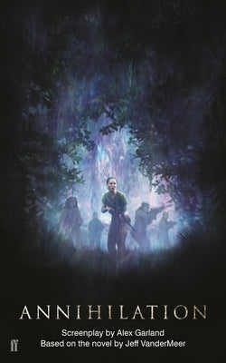 Annihilation: The Screenplay by Garland, Alex