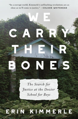 We Carry Their Bones: The Search for Justice at the Dozier School for Boys by Kimmerle, Erin