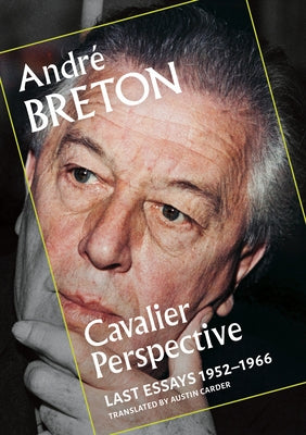 Cavalier Perspective: Last Essays, 1952-1966 by Breton, André