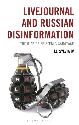 LiveJournal and Russian Disinformation: The Rise of Epistemic Sabotage by , J. J. Sylvia, IV