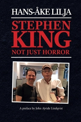 Stephen King: Not Just Horror by Lilja, Hans-Ã…ke