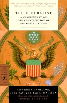 The Federalist: A Commentary on the Constitution of the United States by Hamilton, Alexander