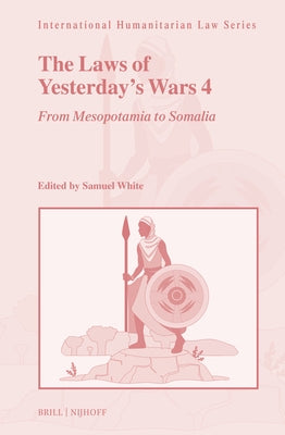 The Laws of Yesterday's Wars 4: From Mesopotamia to Somalia by White, Samuel C. Duckett