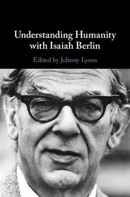 Understanding Humanity with Isaiah Berlin by Lyons, Johnny