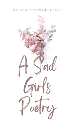A Sad Girls Poetry by Schwab-Vidal, Olivia