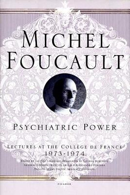 Psychiatric Power by Foucault, Michel