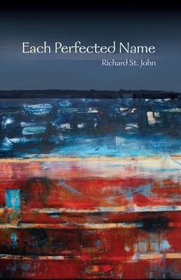 Each Perfected Name by St John, Richard