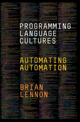 Programming Language Cultures: Automating Automation by Lennon, Brian