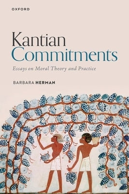 Kantian Commitments: Essays on Moral Theory and Practice by Herman, Barbara