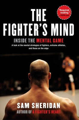 The Fighter's Mind: Inside the Mental Game by Sheridan, Sam