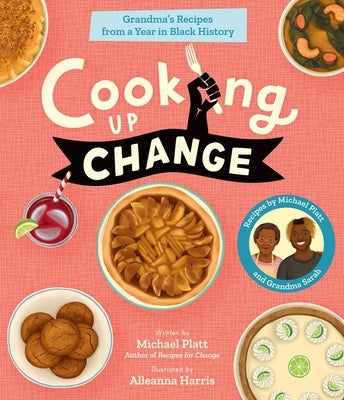 Cooking Up Change: Grandma's Recipes from a Year in Black History by Platt, Michael