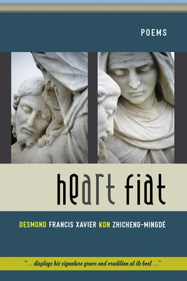 Heart Fiat: Poems by Kon Zhicheng-Mingdé, Desmond Francis Xa