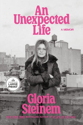An Unexpected Life: A Memoir by Steinem, Gloria