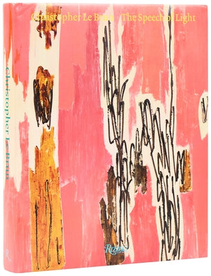 Christopher Le Brun: The Speech of Light, Paintings 2013-2024 by Le Brun, Christopher