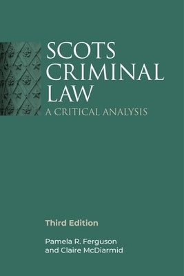 Scots Criminal Law: A Critical Analysis, 3rd Edition by Ferguson, Pamela R.