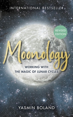 Moonology(tm) (Revised Edition): Working with the Magic of Lunar Cycles by Boland, Yasmin
