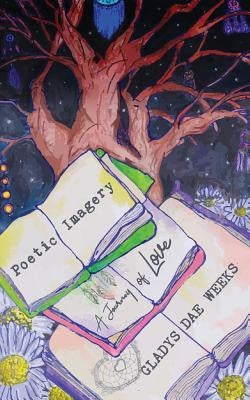 Poetic Imagery: A Journey of Love by Dae Weeks, Gladys