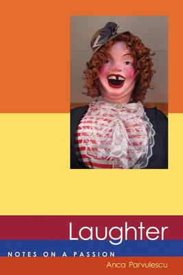 Laughter: Notes on a Passion by Parvulescu, Anca