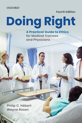 Doing Right: A Practical Guide to Ethics for Medical Trainees and Physicians by Hebert, Philip C.