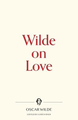 Wilde on Love by Wilde, Oscar