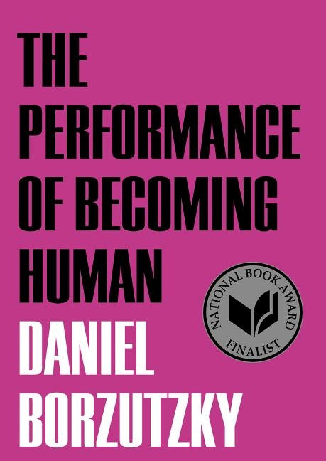 The Performance of Becoming Human by Borzutzky, Daniel