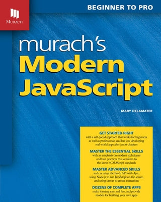 Murach's Modern JavaScript: Beginner to Pro by Delamater, Mary