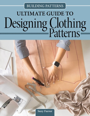 Building Patterns: Ultimate Guide to Designing Clothing Patterns by Furrer, Suzy