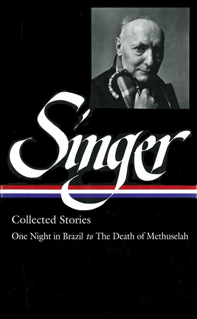 Isaac Bashevis Singer: Collected Stories Vol. 3 (Loa #151): One Night in Brazil to the Death of Methuselah by Singer, Isaac Bashevis