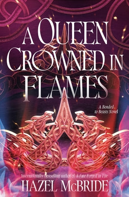 A Queen Crowned in Flames: A Bonded to Beasts Novel by McBride, Hazel