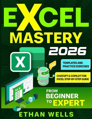 Excel Mastery: From Beginners to Experts by Wells, Ethan
