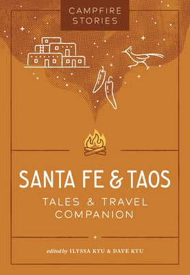 Campfire Stories: Santa Fe & Taos: Tales & Travel Companion by Kyu, Ilyssa