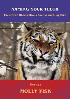 Naming Your Teeth: Even More Observations from a Working Poet by Fisk, Molly