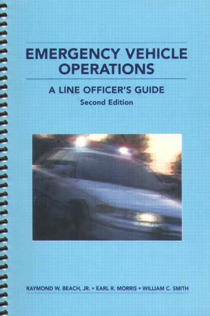 Emergency Vehicle Operations: A Line Officer's Guide, Second Edtion by Beach Jr, Raymond W.
