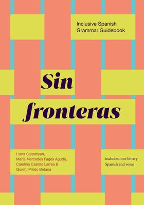 Sin Fronteras: Inclusive Spanish Grammar Guidebook by Stepanyan, Liana