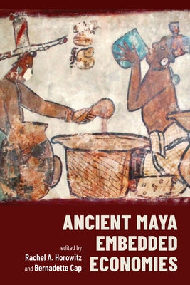 Ancient Maya Embedded Economies by Horowitz, Rachel A.