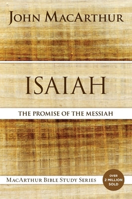 Isaiah: The Promise of the Messiah by MacArthur, John F.