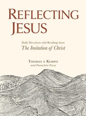 Reflecting Jesus: Daily Devotions with Readings from the Imitation of Christ by À. Kempis, Thomas