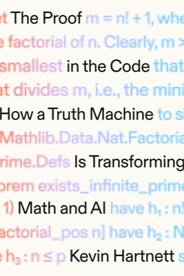 The Proof in the Code: How a Truth Machine Is Transforming Math and AI by Hartnett, Kevin