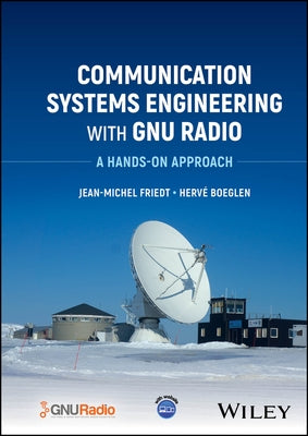 Communication Systems Engineering with Gnu Radio: A Hands-On Approach by Friedt, Jean-Michel